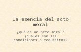 La esencia del acto moral ¿qué es un acto moral? ¿cuáles son las condiciones o requisitos?