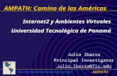 Florida International UniversityAMPATH AMPATH: Camino de las Américas Julio Ibarra Principal Investigator Julio.Ibarra@fiu.edu Internet2 y Ambientes Virtuales.