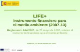 1 LIFE+ Instrumento financiero para el medio ambiente (2007-13) Reglamento 614/2007, de 23 mayo de 2007, relativo al instrumento financiero para el medio.