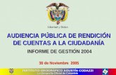 INSTITUTO GEOGRÁFICO AGUSTÍN CODAZZI La Geografía Oficial de Colombia AUDIENCIAPÚBLICA DE RENDICIÓN DE CUENTAS A LA CIUDADANÍA INFORME DE GESTIÓN 2004.
