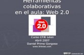 Herramientas colaborativas en el aula: Web 2.0 Curso CFIE Léon Abril 2007 Daniel Primo Gorgoso  Licencia de uso.
