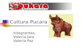 Cultura Pucara Integrantes: Valeria Jara Valeria Paz