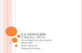 LA SINTAXIS 8 ABR 2011 – DÍA 35 Neurolingüística del español SPAN 4270 Harry Howard Tulane University.