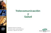Telecomunicación y Salud Telecomunicación y Salud Aderbal Bonturi Pereira Director para Latinoamérica Ecuador, Agosto de 2005.