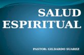 SALUD ESPIRITUAL PASTOR: GILDARDO SUAREZ. INTRODUCCION Debemos considerar que fuimos: “comprados por precio” y nuestro cuerpo es el “Templo del Espíritu.