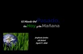 El Mundo Del Pasado, De Hoy y De Mañana Stephanie Jordan 6th Period April 2 nd, 2010.