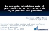 La economía colombiana ante el postconflicto en un contexto de bajos precios del petróleo Conversatorio sobre costos del post-conflicto CONALPE – Universidad.
