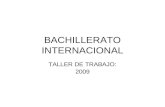 BACHILLERATO INTERNACIONAL TALLER DE TRABAJO: 2009.