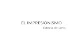 EL IMPRESIONISMO Historia del arte.. INTRODUCCIÓN AL IMPRESIONISMO El impresionismo es una corriente artística que se da en la segunda mitad del siglo.