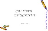 CALIDAD EDUCATIVA IPAE - 2011. PREGUNTAS BÁSICAS ¿Qué es “calidad educativa”? ¿Qué “Indicadores de calidad educativa” podemos asumir? ¿Cuáles podrían.
