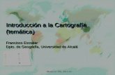Introducción a la Cartografía (temática) Francisco Escobar Dpto. de Geografía, Universidad de Alcalá Francisco Escobar Dpto. de Geografía, Universidad.