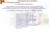 SISTEMAS DE CONTROL INDUSTRIAL SISTEMAS DE CONTROL INDUSTRIAL EL CONTROL INDUSTRIAL: La actualización y automatización de los procesos industriales ha.