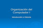 Organización del Computador I Introducción e Historia.