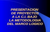 PRESENTACION DE PROYECTOS A LA C.I. BAJO LA METODOLOGIA DEL MARCO LOGICO.