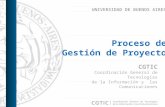 UNIVERSIDAD DE BUENOS AIRES Proceso de Gestión de Proyectos CGTIC Coordinación General de Tecnologías de la Información y las Comunicaciones.