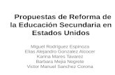 Propuestas de Reforma de la Educación Secundaria en Estados Unidos Miguel Rodríguez Espinoza Elias Alejandro Gonzalez Alcocer Karina Mares Tavarez Barbara.
