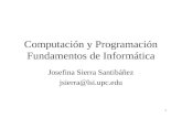 1 Computación y Programación Fundamentos de Informática Josefina Sierra Santibáñez jsierra@lsi.upc.edu.