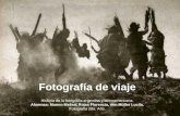 Fotograf­a de viaje Historia de la fotograf­a argentina y latinoamericana. Alumnas: Manno Melisa, Rojas Florencia, von M¼ller Lucila. Fotograf­a 2do. A±o