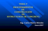 TEMA V PROCEDIMIENTOS DE CONSTRUCCIÓN DE ESTRUCTURAS DE CONCRETO Ing. Carlos Narcia Morales Enero/2007.