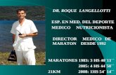 DR. ROQUE LANGELLOTTI ESP. EN MED. DEL DEPORTE MEDICO NUTRICIONISTA DIRECTOR MEDICO DE MARATON DESDE 1992 MARATONES 1983: 3 HS 40´11´´ 2005: 4 HS 44´50´´