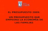 EL PRESUPUESTO 2009: UN PRESUPUESTO QUE EMPEORA LA ECONOMÍA DE LAS FAMILIAS.