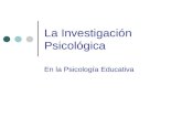 La Investigación Psicológica En la Psicología Educativa.