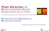 Plan Director de Responsabilidad Social Corporativa de la CREA Programa de Adhesión y Reconocimiento Zaragoza 19 de Diciembre de 2005.