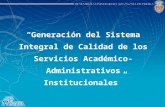 “Generación del Sistema Integral de Calidad de los Servicios Académico-Administrativos Institucionales”