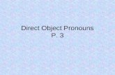 Direct Object Pronouns P. 3. Direct object pronouns allow us to avoid repetition of nouns!