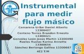 Instrumental para medir flujo másico Camarena Uribe Daniel Alberto 13300407 Centeno Torres Brandon Ernesto 13300421 González León Jesús Martín 13300490.