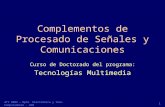 ATV 2003 – Dpto. Electrónica y Tecn. Computadores - UGR 1 Complementos de Procesado de Señales y Comunicaciones Curso de Doctorado del programa: Tecnologías.