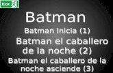 Batman Batman Inicia (1) Batman el caballero de la noche (2) Batman el caballero de la noche (2) Batman el caballero de la noche asciende (3) Batman Inicia.
