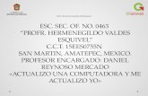 " 2014. Año de los Acuerdos deTeoloyucan " ESC. SEC. OF. NO. 0463 “PROFR. HERMENEGILDO VALDES ESQUIVEL” C.C.T. 15EES0755N SAN MARTIN, AMATEPEC, MEXICO.