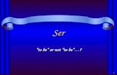 1 Ser “to be” or not “to be”…? 2 Ser en español… verb mean “to be” Irregular conjugations.