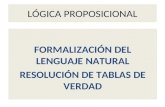 LÓGICA PROPOSICIONAL FORMALIZACIÓN DEL LENGUAJE NATURAL RESOLUCIÓN DE TABLAS DE VERDAD.