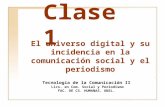 Clase 1 Tecnología de la Comunicación II Lics. en Com. Social y Periodismo F AC. DE C S. H UMANAS. UNSL. El universo digital y su incidencia en la comunicación.
