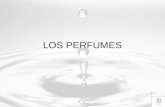 LOS PERFUMES. El Perfume El nombre del perfume proviene etimológicamente de “Per” “fumare” La Perfumería es a la vez –un arte –una ciencia –una industria.