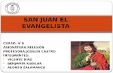 CURSO: 6°A ASIGNATURA:RELIGION PROFESORA:JOSELIN CASTRO INTEGARNTES:  VICENTE DÍAZ  BENJAMÍN RUBILAR  ALONSO SALAMANCA SAN JUAN EL EVANGELISTA.
