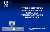 HERRAMIENTAS INFORMÁTICAS PARA LAS PUBLICACIONES DIGITALES L.I. Miguel Angel Mejía Argueta.