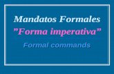 Mandatos Formales ”Forma imperativa” Formal commands.