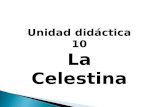 Unidad didáctica 10 La Celestina. Índice: 1.Autoría 2.Ediciones 3.Género 4.Título 5.Temas 6.Personajes 7.Estilo.