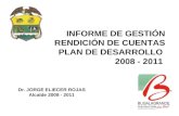 INFORME DE GESTIÓN RENDICIÓN DE CUENTAS PLAN DE DESARROLLO 2008 - 2011 Dr. JORGE ELIECER ROJAS Alcalde 2008 - 2011.