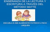 ENSEÑANZA DE LA LECTURA Y ESCRITURA A TRAVÉS DEL MÉTODO MATTE ESCUELA E-596 ALMIRANTE PATRICIO LYNCH LIRQUÉN.