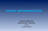 VIRUS INFORMATICOS PAOLA MONTES VALENTINA OSPINA 10 A 17/07/2012.