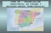 TEMA 10 – ORGANIZACIÓN TERRITORIAL DE ESPAÑAY DESEQUILIBRIOS TERRITORIALES.