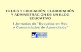 BLOGS Y EDUCACIÓN: ELABORACIÓN Y ADMINISTRACIÓN DE UN BLOG EDUCATIVO I Jornadas de "Escuelas en Red y Comunidades de Aprendizaje"