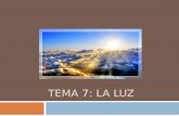 TEMA 7: LA LUZ. Es una radiación electromagnética que se comporta como una onda. Transporta energía (relacionada directamente con la frecuencia). La luz.