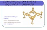 COMUNICACIÓN ENTRE EQUIPOS Y GRUPOS Arturo Cantos Olaya Correo: arturo.cantos@gmail.com arturo.cantos@am.sony.com Cel. 089951347.