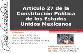 Artículo 27 de la Constitución Política de los Estados Unidos Mexicanos Alumnos: Landy Aparicio Vicente Lorena Becerra Arechiga José Guadalupe Gallegos.
