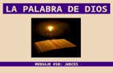LA PALABRA DE DIOS MENSAJE #10: JUECES LA PALABRA DE DIOS JUECES El libro de los JUECES nos presenta a Israel en el tiempo que transcurre entre la penetración.